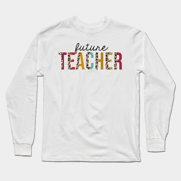 Future Teacher Leopard Print Funny Teaching Appreciation Long Sleeve T-Shirt by HeroGifts
